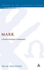 Mark: A Reader-Response Commentary - Bastiaan Martinus Franciscus Van Iersel