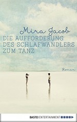 Die Aufforderung des Schlafwandlers zum Tanz (German Edition) - Mira Jacob, Beleites Edith