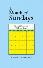 A Month of Sundays: 30 Short Stories of Hope and Faith - Steve MacDonald, Kathy Macdonald