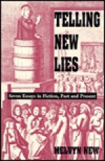 Telling New Lies: Seven Essays in Fiction, Past and Present - Melvyn New