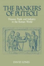 The Bankers of Puteoli: Finance, Trade and Industry in the Roman World - David Jones