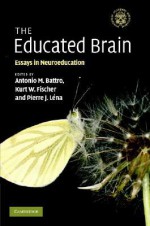 The Educated Brain: Essays in Neuroeducation - Antonio M. Battro