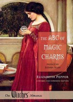 The ABC of Magic Charms - Elizabeth Pepper, Judika Illes