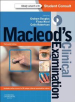 Macleod's Clinical Examination - Graham Douglas BSc(Hons) MBChB FRCP(Ed), Fiona Nicol BSc(Hons) MB BS FRCGP FRCP(Ed), Colin Robertson BA(Hons) MBChB FRCP(Ed) FRCS(Ed) FSAScot, Graham Douglas, Fiona Nicol, Colin Robertson