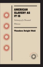 American Slavery as It Is: Testimony of a Thousand Witnesses - Theodore Dwight Weld, Angelina Grimke, Sarah Grimke