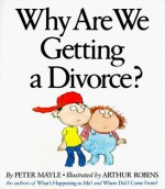 Why Are We Getting a Divorce? - Peter Mayle, Peter Mayer, Arthur Robins