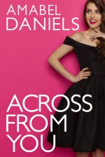 Across From You - Amabel Daniels