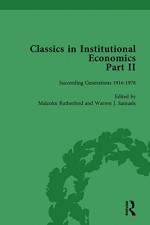 Classics in Institutional Economics, Part II, Volume 9: Succeeding Generations - Warren J Samuels, Malcolm Rutherford