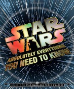 Star Wars: Absolutely Everything You Need to Know: Journey to Star Wars: The Force Awakens - Adam Bray, Cole Horton, Michael Kogge, Kerrie Dougherty