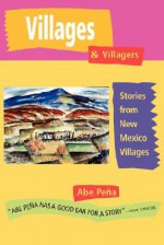 Villages & Villagers: Stories from New Mexico Villages - Abe Pena, Marc Simmons