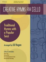 Creative Hymns for Cello: Traditional Hymns with a Popular Twist - Ed Hogan