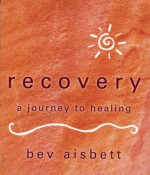 Recovery: A Journey to Healing - Bev Aisbett