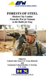 Forests Of Steel: Modern City Combat From the War in Vietnam to the Battle for Iraq - John Antal, Bradley T. Gericke