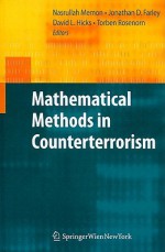 Mathematical Methods In Counterterrorism - Nasrullah Memon, Jonathan David Farley, David L. Hicks, Torben Rosenorn