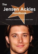 The Jensen Ackles Handbook - Everything you need to know about Jensen Ackles - Emily Smith