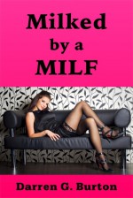 Milked by a Milf - Darren G. Burton