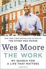 The Work: My Search for a Life That Matters Hardcover January 13, 2015 - Wes Moore