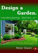 Design a Garden. Landscaping Series No. 1 - Peter Owen