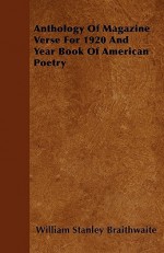 Anthology of Magazine Verse for 1920 and Year Book of American Poetry - William Stanley Braithwaite