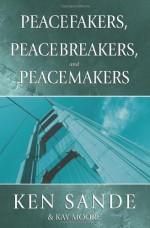 Peacefakers, Peacebrakers, Peacemakers: Member Guide - Ken Sande