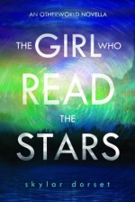 The Girl Who Read the Stars - Skylar Dorset