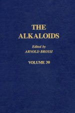 The Alkaloids, Volume 30 - Arnold Brossi