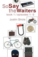 So Say the Waiters book 1 - Justin Sirois