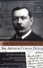 The True Crime Files of Sir Arthur Conan Doyle - Steven Womack, Arthur Conan Doyle