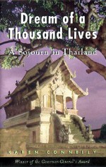 The Dream of a Thousand Lives: A Sojourn in Thailand - Karen Connelly