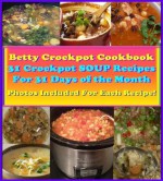 31 Day Delicious & Nutritious Crockpot Soup Recipes. Easy & Healthy Betty's Crockpot Cookbook. Photos Included For Each Recipe. Set & Let Your Slow Cooker ... Get Home. (Crockpot Cookbook Best Sellers) - Betty Cook, Rosemary Green