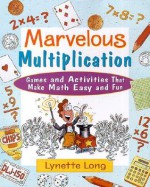 Marvelous Multiplication: Games and Activities That Make Math Easy and Fun - Lynette Long