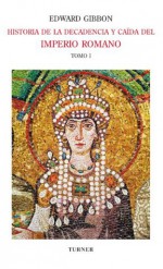 Historia de la decadencia y caída del Imperio Romano. Tomo I:Desde los Antoninos hasta Diocleciano (años 96 a 313). Desde la renuncia de Diocleciano a ... (años 305 a 438) (Spanish Edition) - Edward Gibbon, Luis Alberto Romero, Ana Leonor Romero, Mor de Fuentes, José