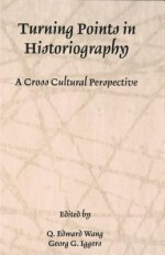 Turning Points in Historiography: A Cross-Cultural Perspective - Q. Edward Wang