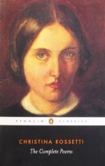 The Complete Poems (Penguin Classics) - Christina Rossetti, Betty Sue Flowers, Betty Flowers