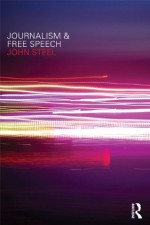 Journalism and Free Speech - John Steel