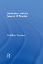 Federalism and American Political Development - David Brian Robertson