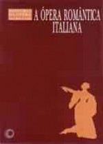 A Opera Romantica Italiana - Lauro Machado Coelho