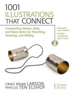 1001 Illustrations That Connect: Compelling Stories, Stats, and News Items for Preaching, Teaching, and Writing - Craig Brian Larson