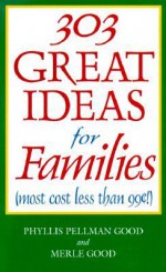 303 Great Ideas for Families - Phyllis Pellman Good, Merle Good