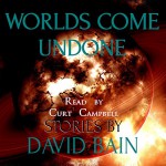 Worlds Come Undone: Stories of Strange Fates - David Bain, Curt Campbell, a/a Productions