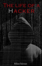 The Life Of a Hacker - William Robinson