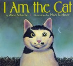 I Am the Cat - Alice Schertle, Mark Buehner