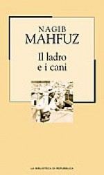 Il ladro e i cani - Naguib Mahfouz, Valentina Colombo