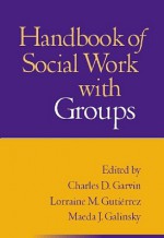 Handbook of Social Work with Groups - Charles D. Garvin, Lorraine M. Gutierrez