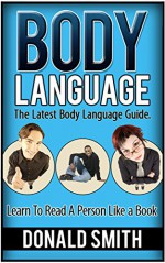 Body Language: The Latest Body Language Guide. Learn To Read A Person Like a Book (Body language, body language for dummies, body language secrets) - Donald Smith