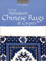 Making Miniature Chinese Rugs & Carpets - Carol Phillipson