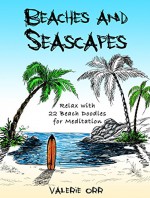 Beaches and Seascapes: Relax with 22 Beach Doodles for Meditation (Creativity & Imagination) - Valerie Orr