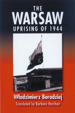 The Warsaw Uprising of 1944 - Wlodzimierz Borodziej, Barbara Harshav