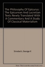 THE PHILOSOPHY OF EPICURUS: Letters, Doctrines and Parallel Passages from Lucretius. - George K. Strodach, Epicurus, Lucretius