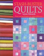 Stash Buster Quilts: Time-Saving Designs to Use Up Fabric Scraps - Lynne Edwards